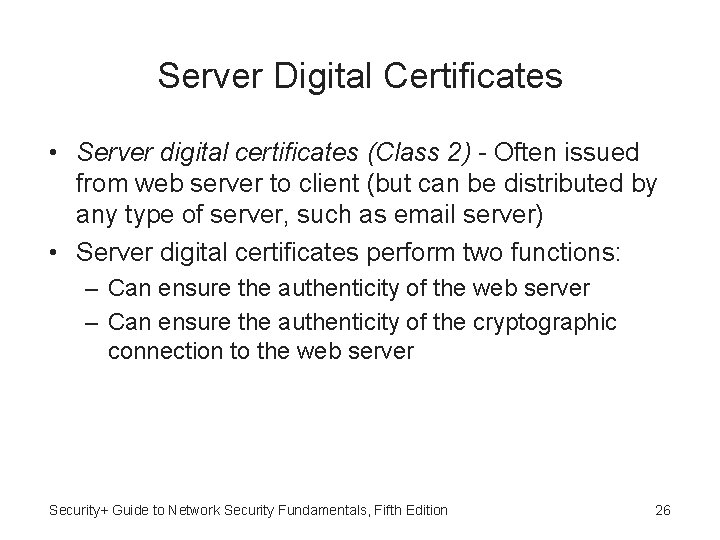 Server Digital Certificates • Server digital certificates (Class 2) - Often issued from web