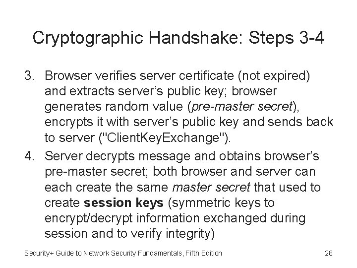 Cryptographic Handshake: Steps 3 -4 3. Browser verifies server certificate (not expired) and extracts