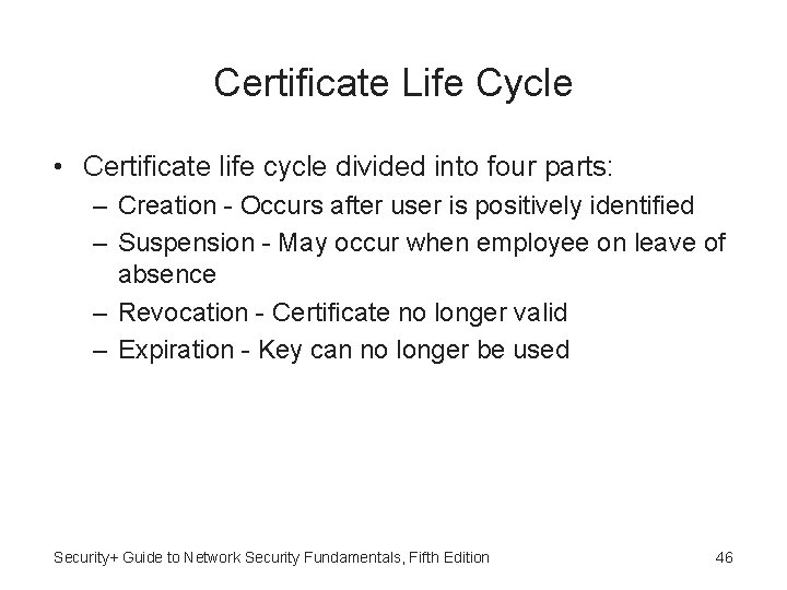 Certificate Life Cycle • Certificate life cycle divided into four parts: – Creation -