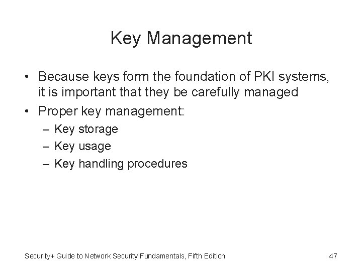 Key Management • Because keys form the foundation of PKI systems, it is important