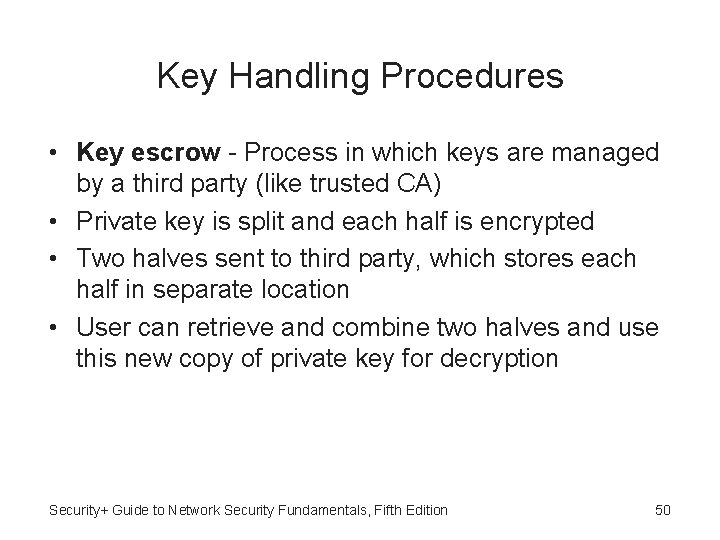 Key Handling Procedures • Key escrow - Process in which keys are managed by