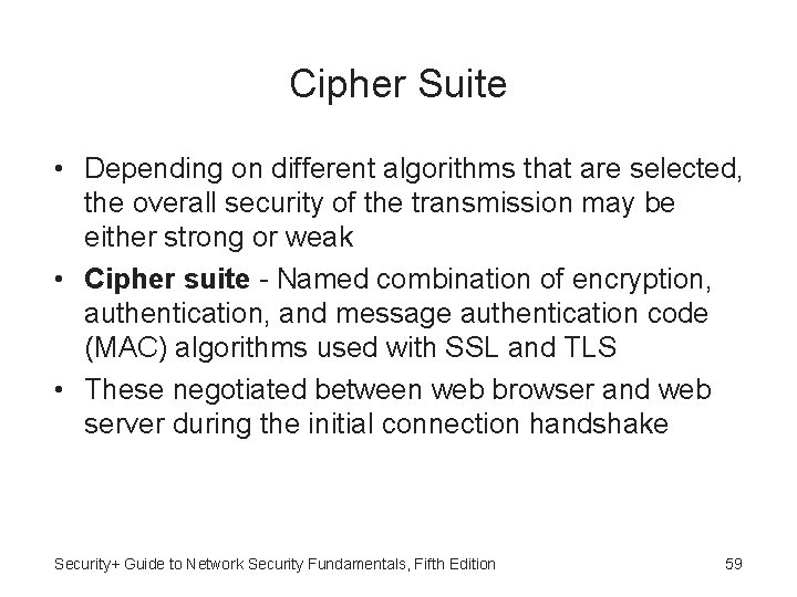 Cipher Suite • Depending on different algorithms that are selected, the overall security of