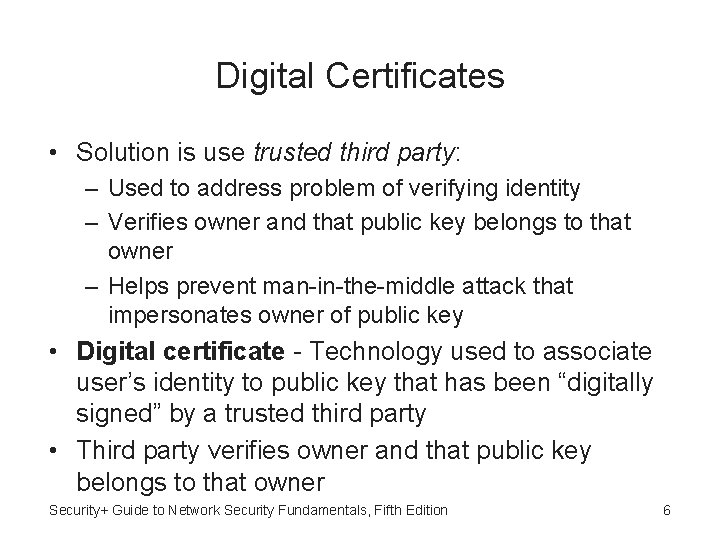 Digital Certificates • Solution is use trusted third party: – Used to address problem