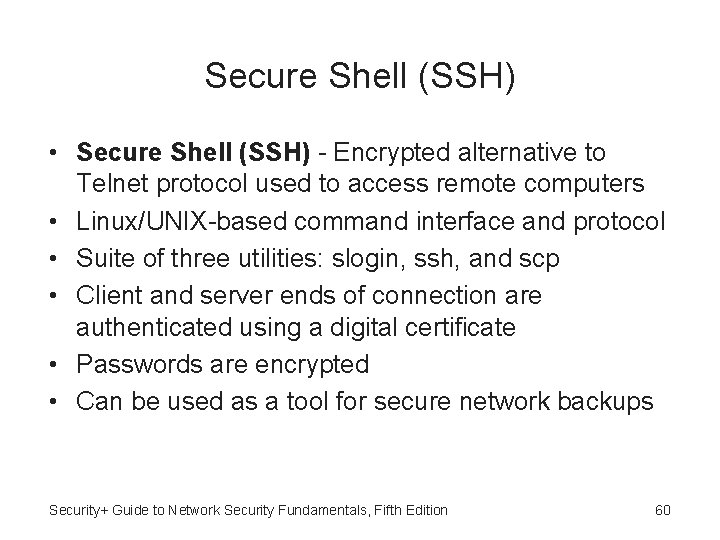 Secure Shell (SSH) • Secure Shell (SSH) - Encrypted alternative to Telnet protocol used