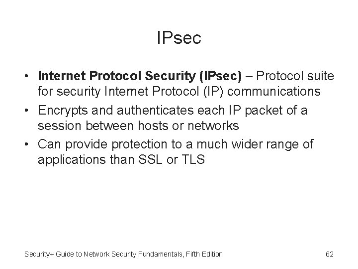 IPsec • Internet Protocol Security (IPsec) – Protocol suite for security Internet Protocol (IP)