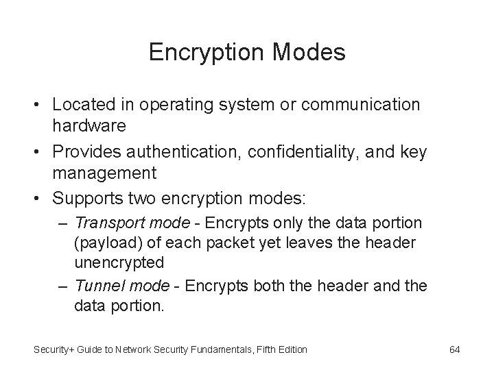 Encryption Modes • Located in operating system or communication hardware • Provides authentication, confidentiality,