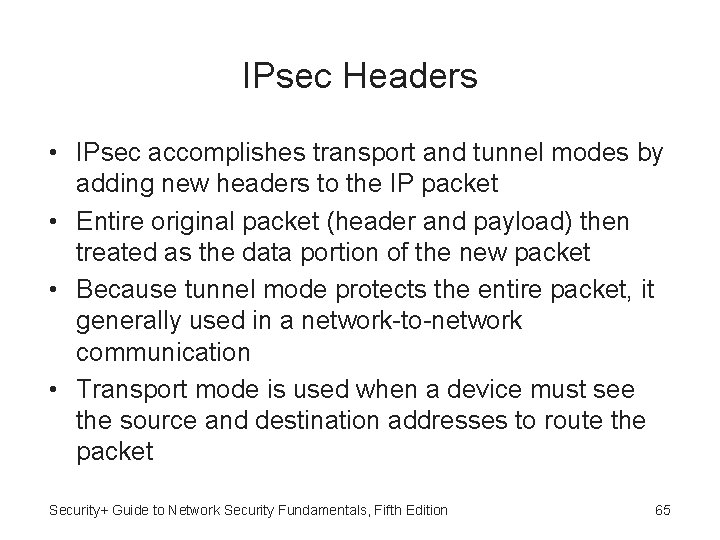 IPsec Headers • IPsec accomplishes transport and tunnel modes by adding new headers to