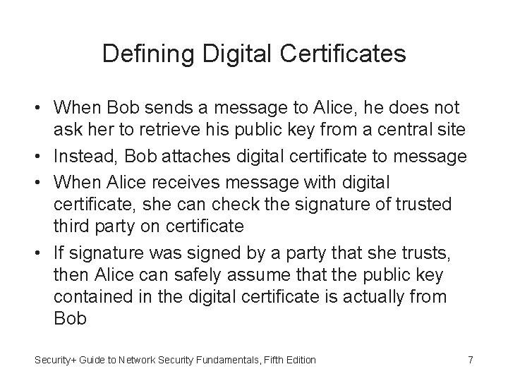 Defining Digital Certificates • When Bob sends a message to Alice, he does not