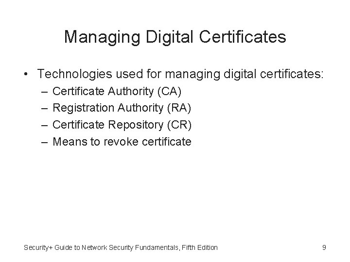 Managing Digital Certificates • Technologies used for managing digital certificates: – – Certificate Authority