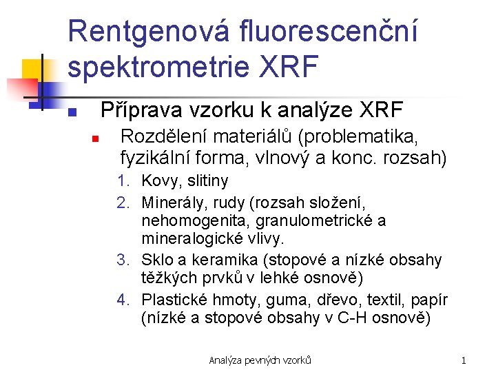 Rentgenová fluorescenční spektrometrie XRF Příprava vzorku k analýze XRF n n Rozdělení materiálů (problematika,