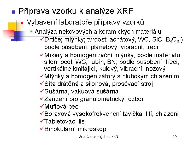 n Příprava vzorku k analýze XRF n Vybavení laboratoře přípravy vzorků § Analýza nekovových