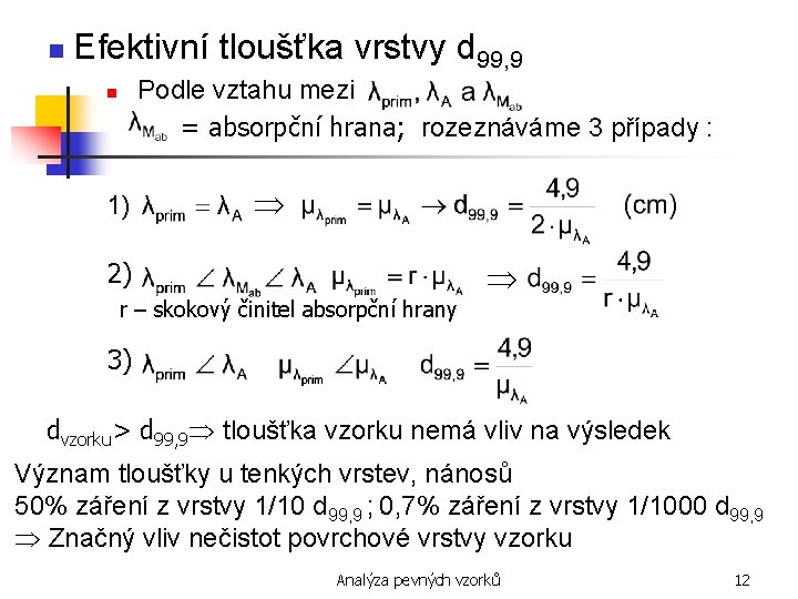 n Efektivní tloušťka vrstvy d 99, 9 Podle vztahu mezi = absorpční hrana; rozeznáváme