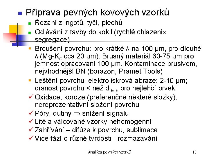 n Příprava pevných kovových vzorků Řezání z ingotů, tyčí, plechů n Odlévání z tavby