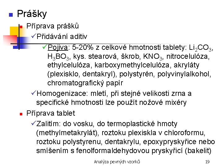 n Prášky n n Příprava prášků üPřidávání aditiv üPojiva: 5 -20% z celkové hmotnosti