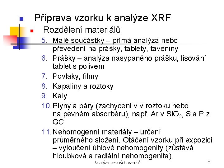 Příprava vzorku k analýze XRF n n Rozdělení materiálů 5. Malé součástky – přímá
