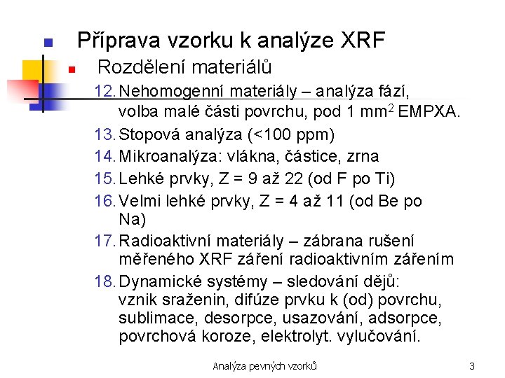Příprava vzorku k analýze XRF n n Rozdělení materiálů 12. Nehomogenní materiály – analýza