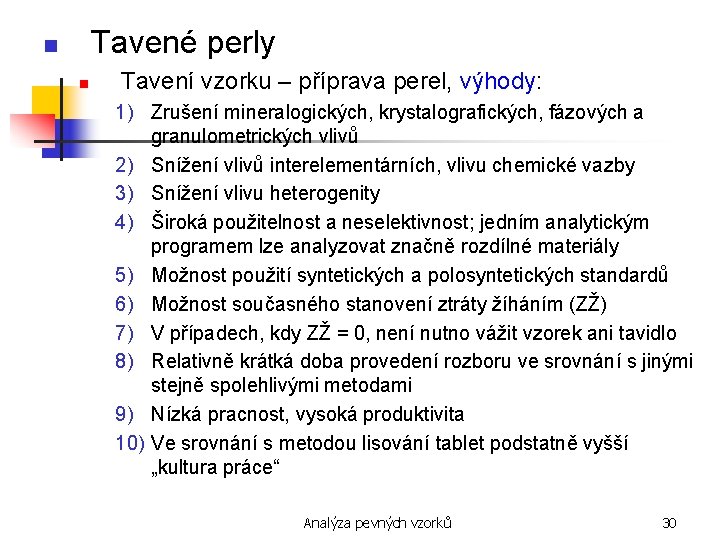 Tavené perly n n Tavení vzorku – příprava perel, výhody: 1) Zrušení mineralogických, krystalografických,