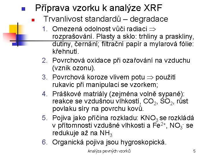 Příprava vzorku k analýze XRF n n Trvanlivost standardů – degradace 1. Omezená odolnost
