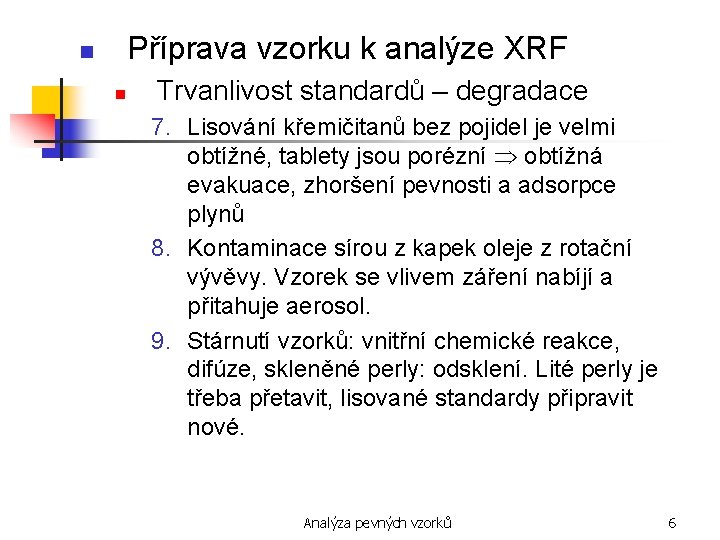 Příprava vzorku k analýze XRF n n Trvanlivost standardů – degradace 7. Lisování křemičitanů