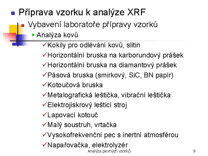 n Příprava vzorku k analýze XRF n Vybavení laboratoře přípravy vzorků § Analýza kovů
