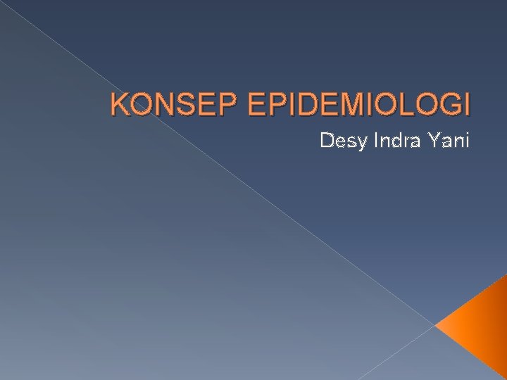 KONSEP EPIDEMIOLOGI Desy Indra Yani 