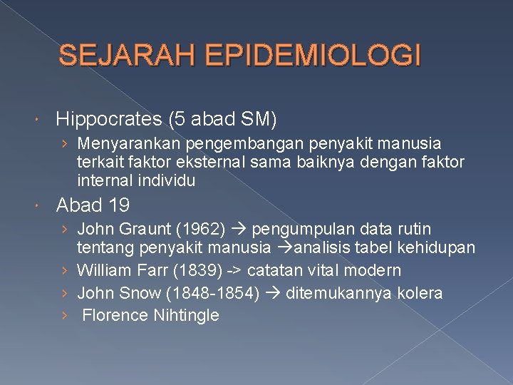 SEJARAH EPIDEMIOLOGI Hippocrates (5 abad SM) › Menyarankan pengembangan penyakit manusia terkait faktor eksternal