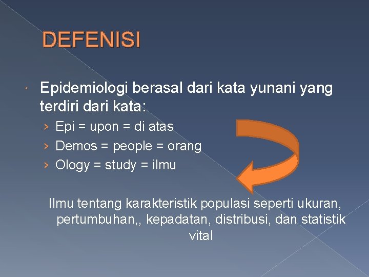 DEFENISI Epidemiologi berasal dari kata yunani yang terdiri dari kata: › Epi = upon