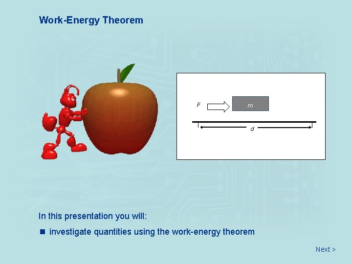 Work-Energy Theorem F m d In this presentation you will: n investigate quantities using