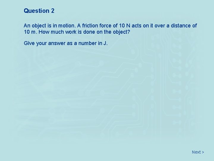 Question 2 An object is in motion. A friction force of 10 N acts