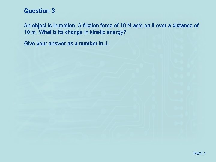 Question 3 An object is in motion. A friction force of 10 N acts