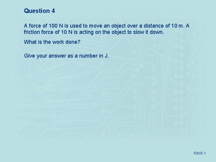 Question 4 A force of 100 N is used to move an object over