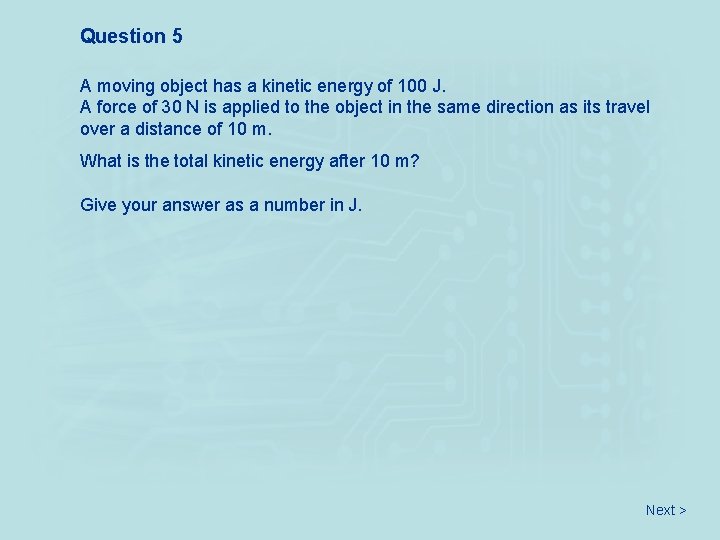 Question 5 A moving object has a kinetic energy of 100 J. A force