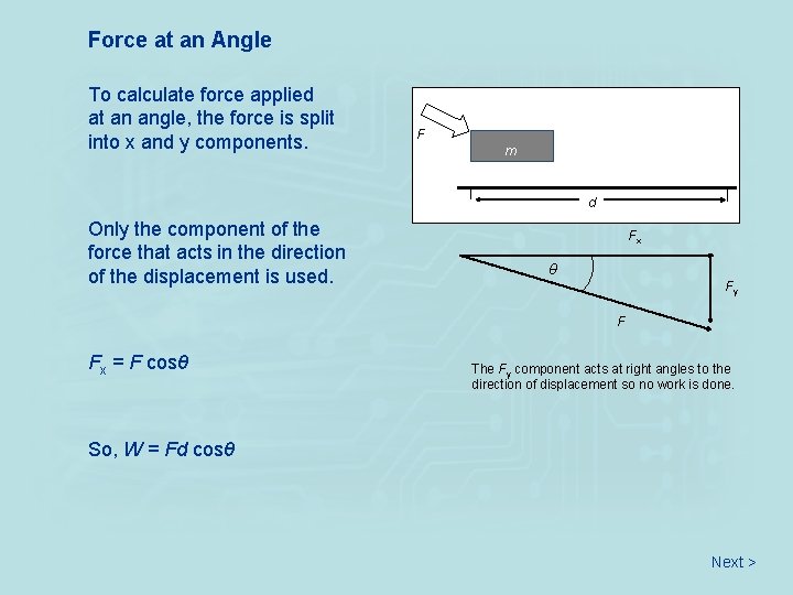 Force at an Angle To calculate force applied at an angle, the force is