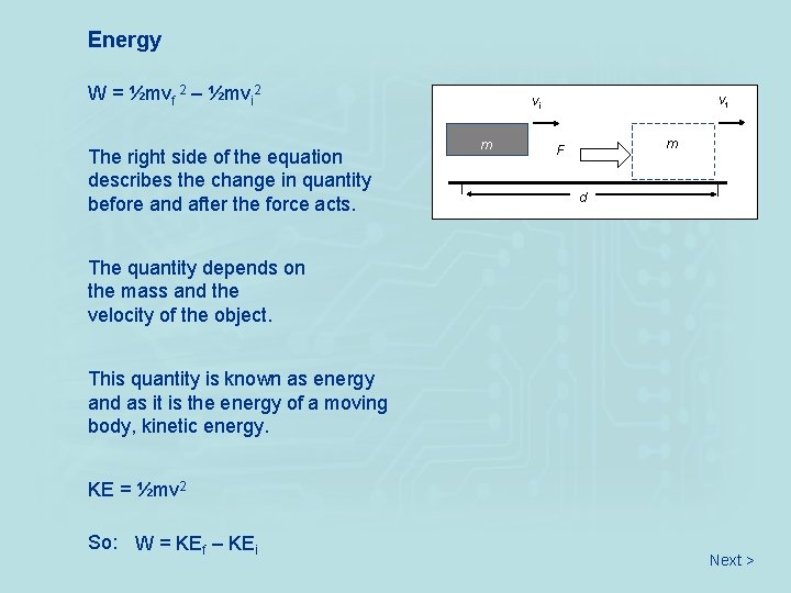 Energy W = ½mvf 2 – ½mvi 2 The right side of the equation