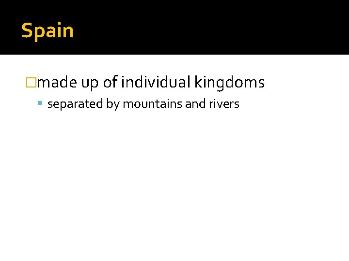 Spain �made up of individual kingdoms separated by mountains and rivers 