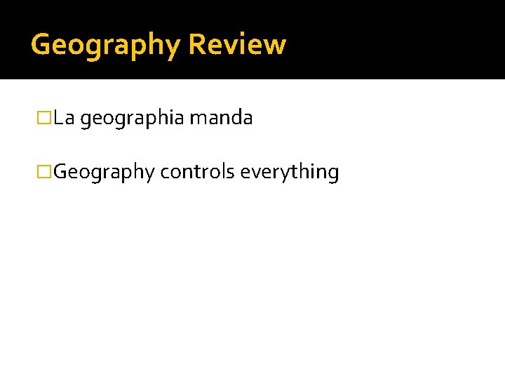 Geography Review �La geographia manda �Geography controls everything 