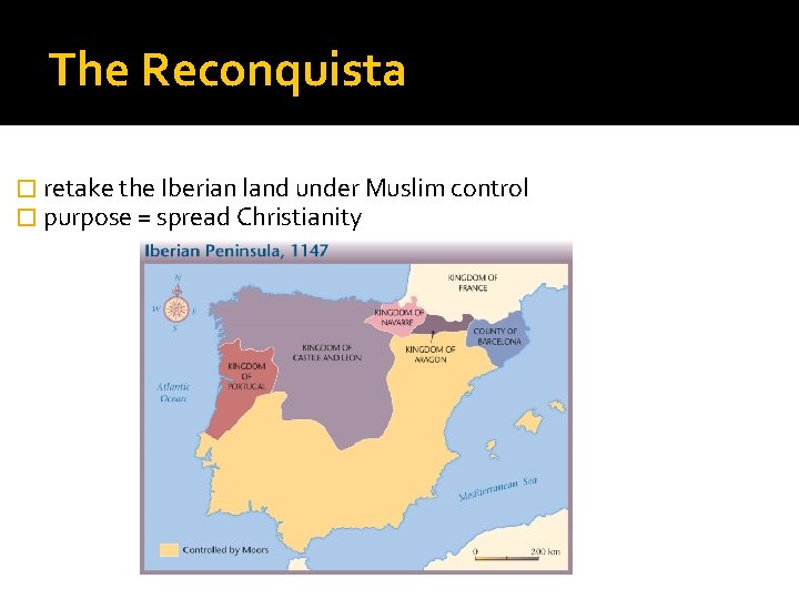 The Reconquista � retake the Iberian land under Muslim control � purpose = spread