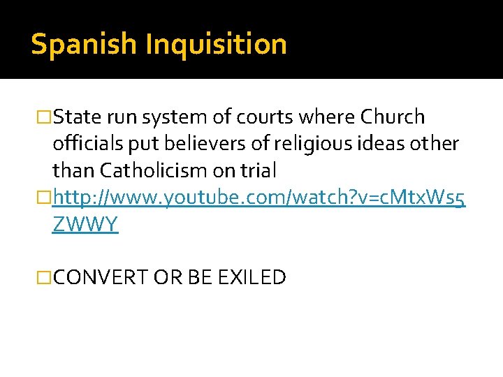 Spanish Inquisition �State run system of courts where Church officials put believers of religious