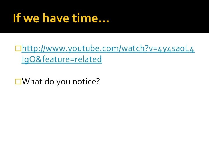 If we have time… �http: //www. youtube. com/watch? v=4 y 4 sa 0 L