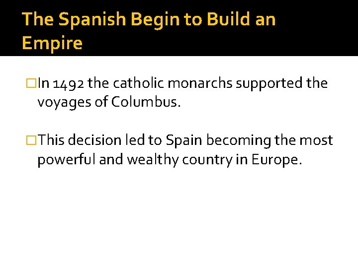 The Spanish Begin to Build an Empire �In 1492 the catholic monarchs supported the