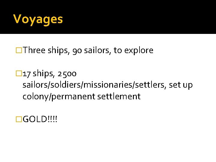 Voyages �Three ships, 90 sailors, to explore � 17 ships, 2500 sailors/soldiers/missionaries/settlers, set up