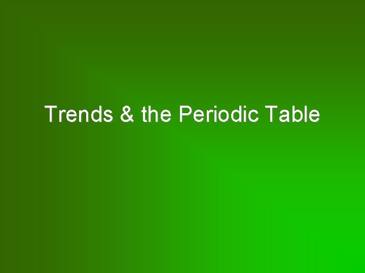 Trends & the Periodic Table 