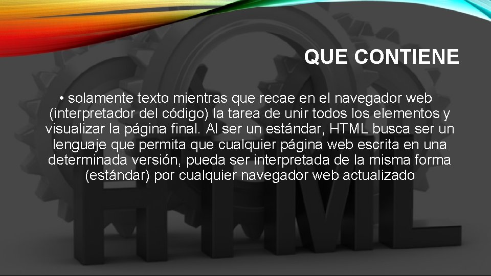QUE CONTIENE • solamente texto mientras que recae en el navegador web (interpretador del