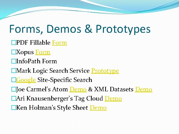 Forms, Demos & Prototypes �PDF Fillable Form �Xopus Form �Info. Path Form �Mark Logic