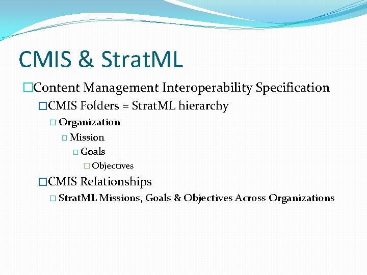 CMIS & Strat. ML �Content Management Interoperability Specification �CMIS Folders = Strat. ML hierarchy
