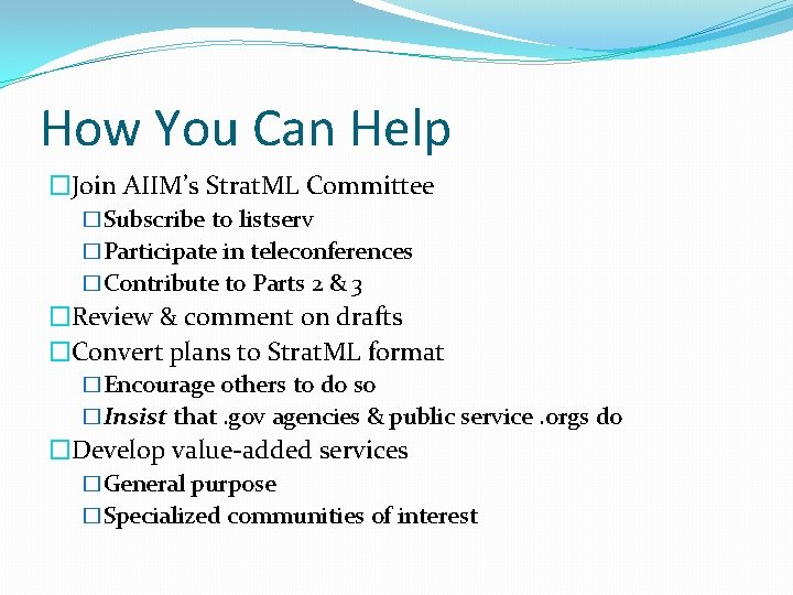 How You Can Help �Join AIIM’s Strat. ML Committee �Subscribe to listserv �Participate in