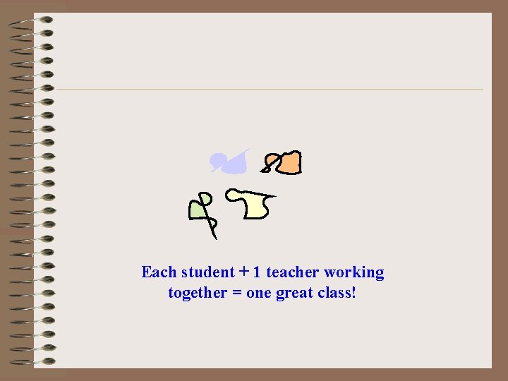 Each student + 1 teacher working together = one great class! 