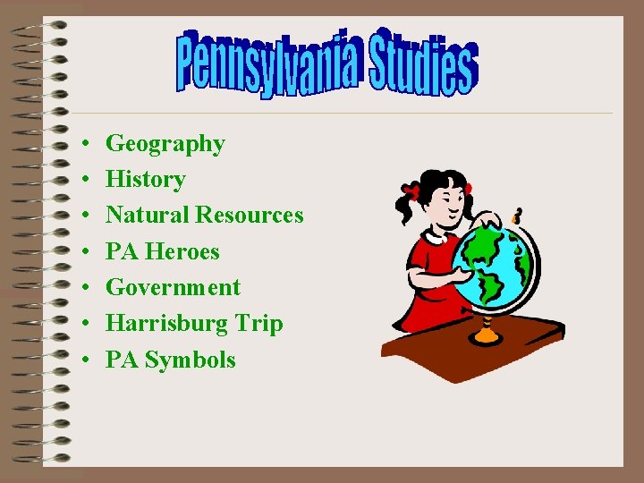  • • Geography History Natural Resources PA Heroes Government Harrisburg Trip PA Symbols