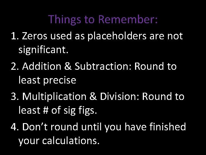 Things to Remember: 1. Zeros used as placeholders are not significant. 2. Addition &