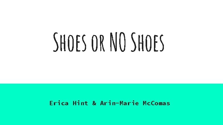 Shoes or NO Shoes Erica Hint & Arin-Marie Mc. Comas 